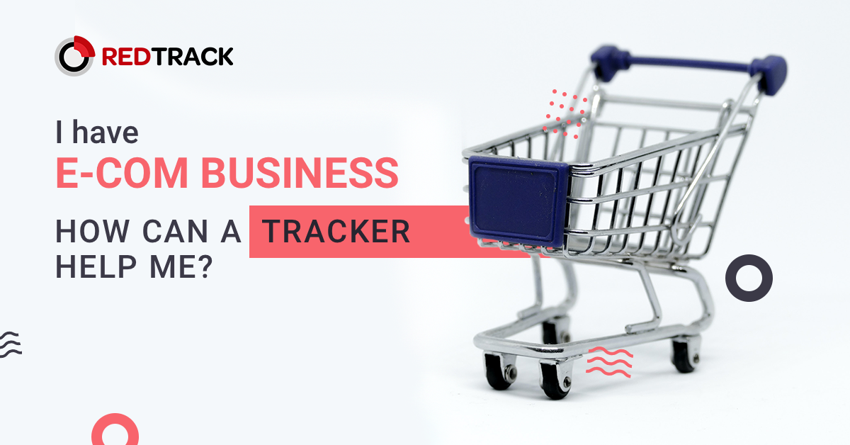 I Have An ECommerce Business. How Can An Ad Tracker Help Me? - RedTrack.io