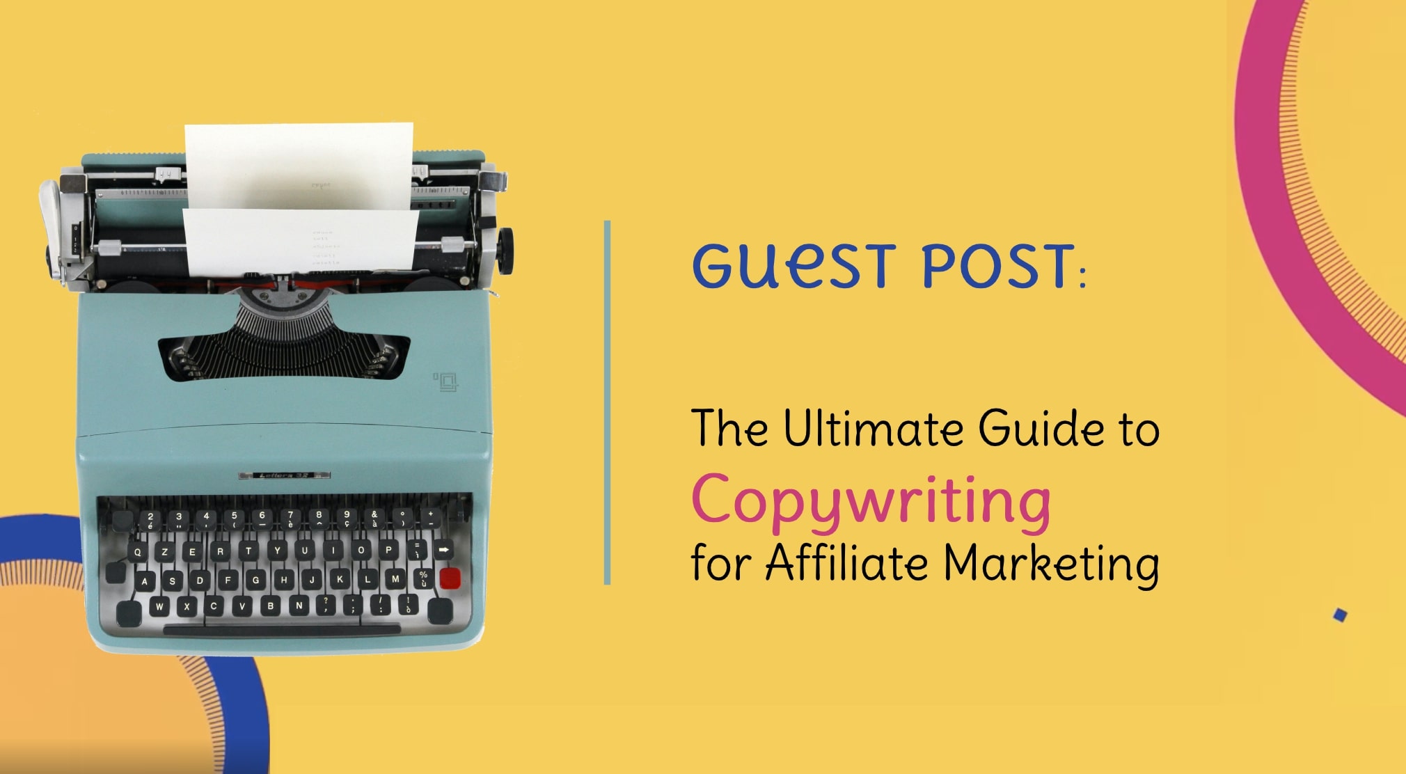 [Guest Post] The Ultimate Guide to Copywriting for Affiliate Marketing