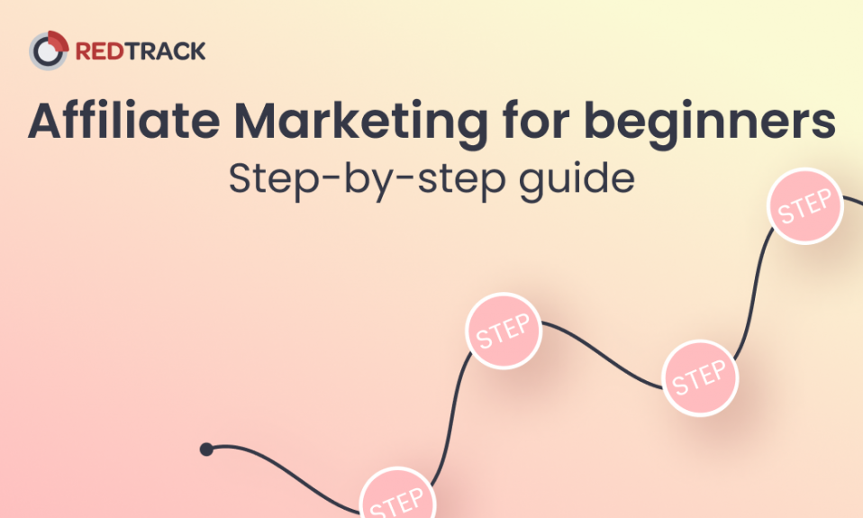 Affiliate Marketing For Beginners Step By Step Guide Redtrack Blog Marketing Affiliate 9701