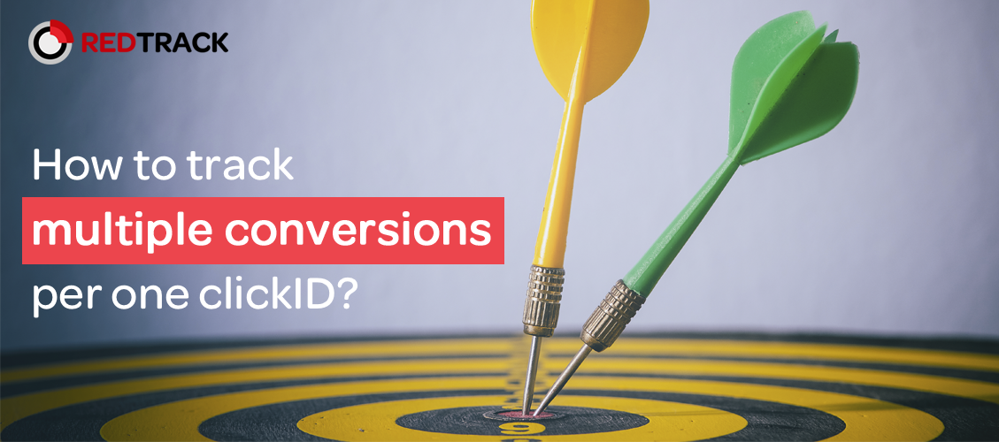 Tracking Multiple Conversions Per One ClickID RedTrack io